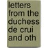 Letters From The Duchess De Crui And Oth