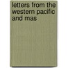 Letters From The Western Pacific And Mas door Samuel Henry Romilly