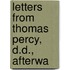 Letters From Thomas Percy, D.D., Afterwa