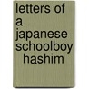 Letters Of A Japanese Schoolboy   Hashim door Jr Wallace Irwin