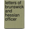 Letters Of Brunswick And Hessian Officer by William Leete Stone
