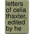 Letters Of Celia Thaxter,   Edited By He