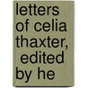 Letters Of Celia Thaxter,   Edited By He by Rose Lamb