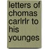 Letters Of Chomas Carlrlr To His Younges