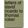 Letters Of David Ricardo To Thomas Rober door David Ricardo