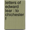 Letters Of Edward Lear : To Chichester F door Edward Lear