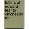 Letters Of Edward Lear To Chichester For door Onbekend