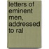 Letters Of Eminent Men, Addressed To Ral