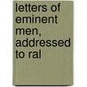 Letters Of Eminent Men, Addressed To Ral door Thomas Kirk