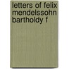 Letters Of Felix Mendelssohn Bartholdy F door Julie Comtesse De Marguerittes