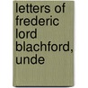 Letters Of Frederic Lord Blachford, Unde by George Eden Marindin