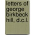 Letters Of George Birkbeck Hill, D.C.L.