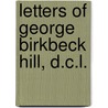Letters Of George Birkbeck Hill, D.C.L. door Lucy Crump