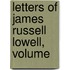 Letters Of James Russell Lowell, Volume