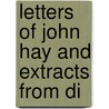 Letters Of John Hay And Extracts From Di by Unknown