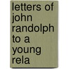 Letters Of John Randolph To A Young Rela door Onbekend