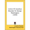 Letters Of Jonathan Boucher To George Wa door Onbekend