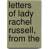 Letters Of Lady Rachel Russell, From The by Thomas Sellwood