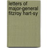 Letters Of Major-General Fitzroy Hart-Sy door Beatrice M. Hart-Synnot