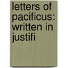 Letters Of Pacificus: Written In Justifi by Unknown