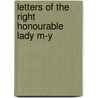 Letters Of The Right Honourable Lady M-Y door Onbekend