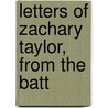 Letters Of Zachary Taylor, From The Batt by Zachary Taylor