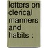 Letters On Clerical Manners And Habits :