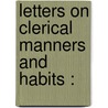 Letters On Clerical Manners And Habits : door Samuel Miller