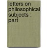 Letters On Philosophical Subjects : Part by Francis Penrose