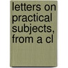 Letters On Practical Subjects, From A Cl door William Buell Sprague