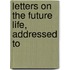 Letters On The Future Life, Addressed To