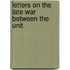 Letters On The Late War Between The Unit
