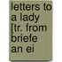 Letters To A Lady [Tr. From Briefe An Ei
