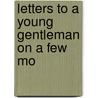 Letters To A Young Gentleman On A Few Mo by Jason Lothrop