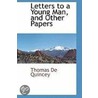 Letters To A Young Man, And Other Papers by Thomas De Quincy
