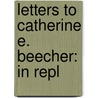 Letters To Catherine E. Beecher: In Repl by Unknown