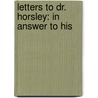 Letters To Dr. Horsley: In Answer To His door Joseph Priestley