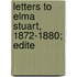 Letters To Elma Stuart, 1872-1880; Edite