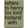 Letters To Henry Fox Lord Holland : With by Printer Chiswick Press