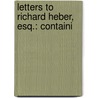 Letters To Richard Heber, Esq.: Containi by Unknown