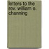 Letters To The Rev. William E. Channing