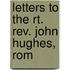Letters To The Rt. Rev. John Hughes, Rom