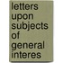 Letters Upon Subjects Of General Interes