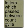 Letters Which Passed Between Count Gylle by Unknown