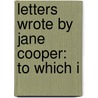 Letters Wrote By Jane Cooper: To Which I door Onbekend
