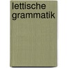 Lettische Grammatik door Gothards Frdrichs Stenders