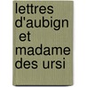 Lettres   D'Aubign  Et   Madame Des Ursi door De Maintenon