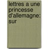 Lettres A Une Princesse D'Allemagne: Sur by Leonhard Euler