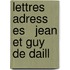 Lettres Adress Es   Jean Et Guy De Daill