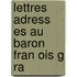 Lettres Adress Es Au Baron Fran Ois G Ra